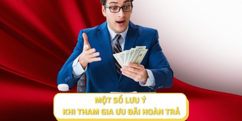 Một vài điểu cần lưu ý khi tham gia ưu đãi hoàn trả
