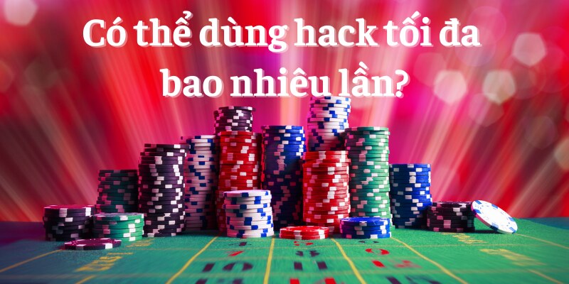Tool Hack Iwin - Bí Kíp Hack Game Đỉnh Nhất Dành Cho Bạn 5 Có thể dùng hack tối đa bao nhiêu lần?