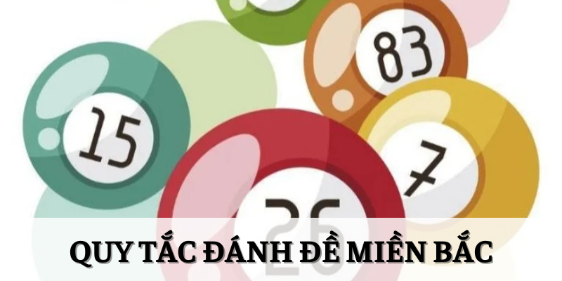 Quy tắc cơ bản người chơi cần nhớ khi đánh đề miền Bắc